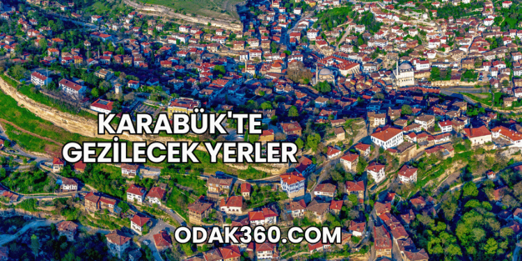 Karabük'te Gezilecek Yerler