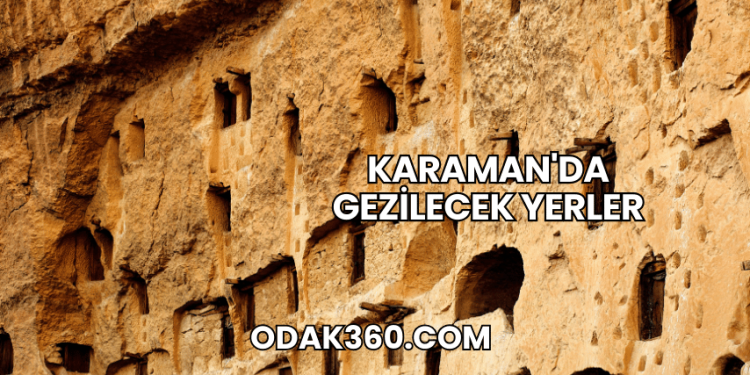 Karaman'da Gezilecek Yerler