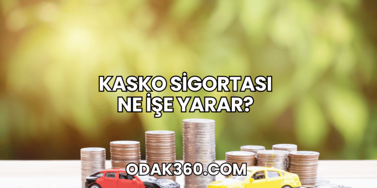 Kasko Sigortası Ne İşe Yarar?