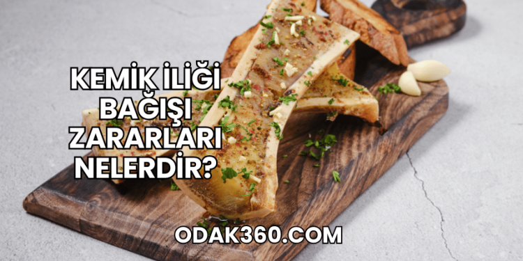 Kemik İliği Bağışı Zararları Nelerdir?