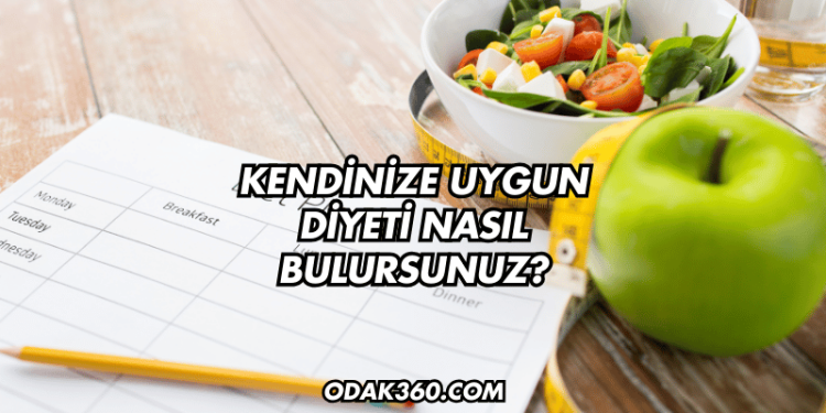 Kendinize Uygun Diyeti Nasıl Bulursunuz?