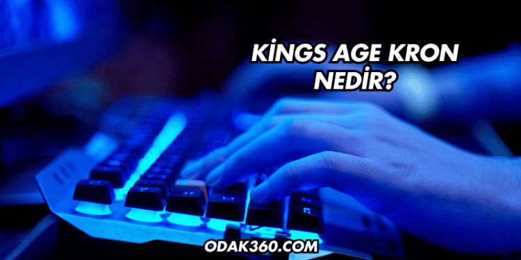 Kings Age Kron Nedir?