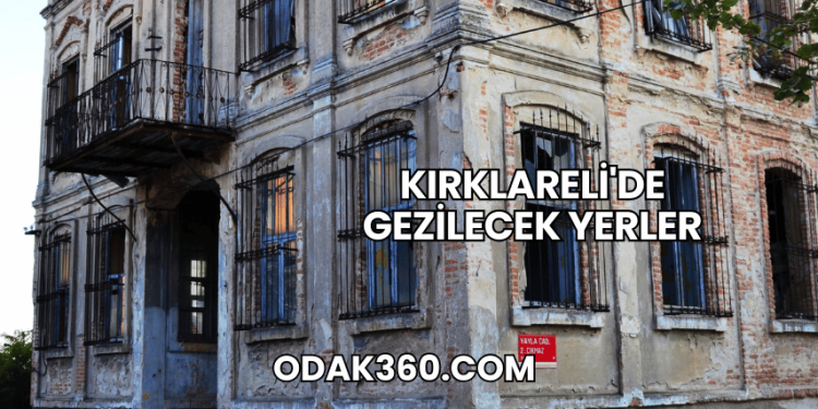 Kırklareli'de Gezilecek Yerler