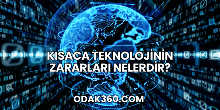 Kısaca Teknolojinin Zararları Nelerdir?