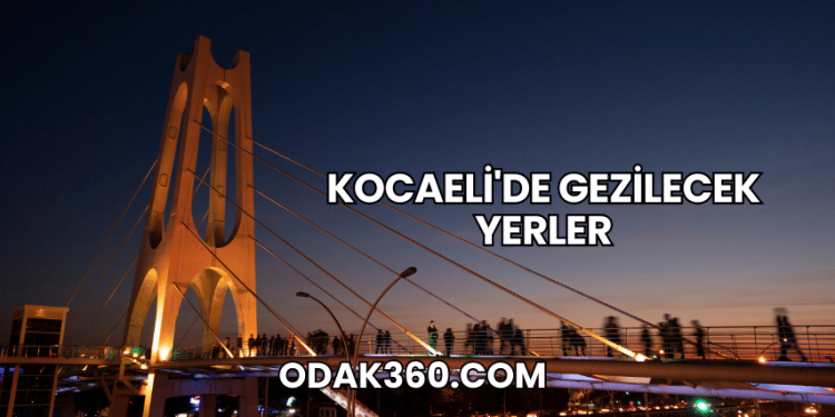 Kocaeli'de Gezilecek Yerler