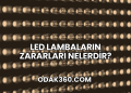 LED Lambaların Zararları Nelerdir?