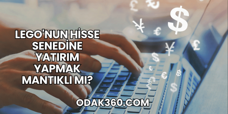 Lego'nun Hisse Senedine Yatırım Yapmak Mantıklı mı?