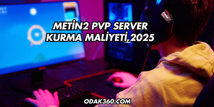 Metin2 PVP Server Kurma Maliyeti 2025