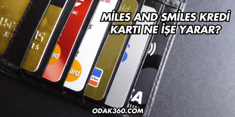 Miles and Smiles Kredi Kartı Ne İşe Yarar?