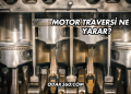 Motor Traversi Ne İşe Yarar?