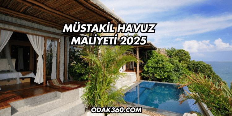 Müstakil Havuz Maliyeti 2025