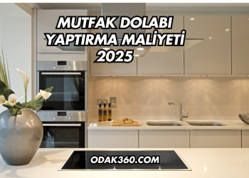 Mutfak Dolabı Yaptırma Maliyeti 2025