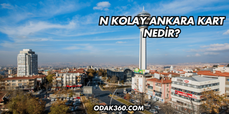 N Kolay Ankara Kart Nedir?
