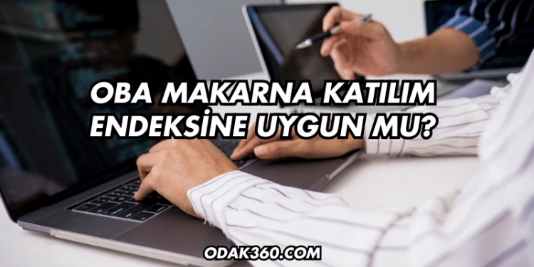 Oba Makarna Katılım Endeksine Uygun mu?