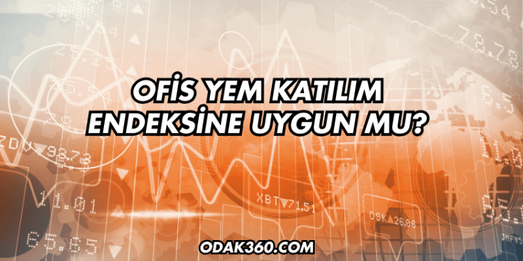 Ofis Yem Katılım Endeksine Uygun mu?