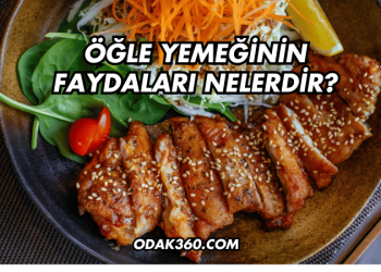Öğle Yemeğinin Faydaları Nelerdir?