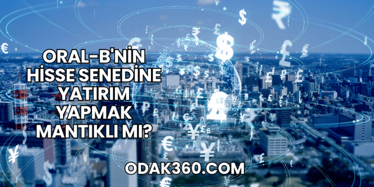 Oral-B'nin Hisse Senedine Yatırım Yapmak Mantıklı mı?