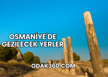 Osmaniye'de Gezilecek Yerler