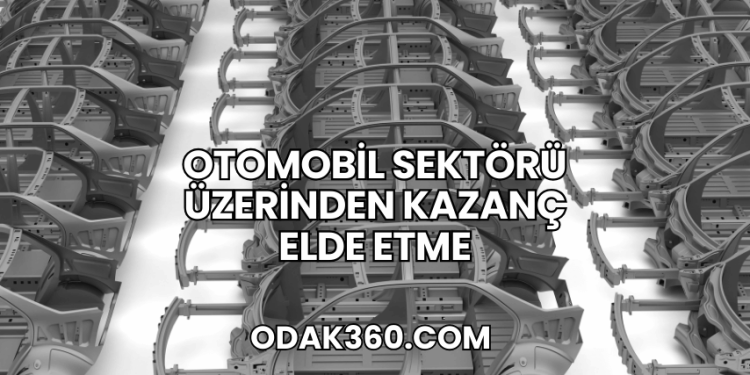 Otomobil Sektörü Üzerinden Kazanç Elde Etme