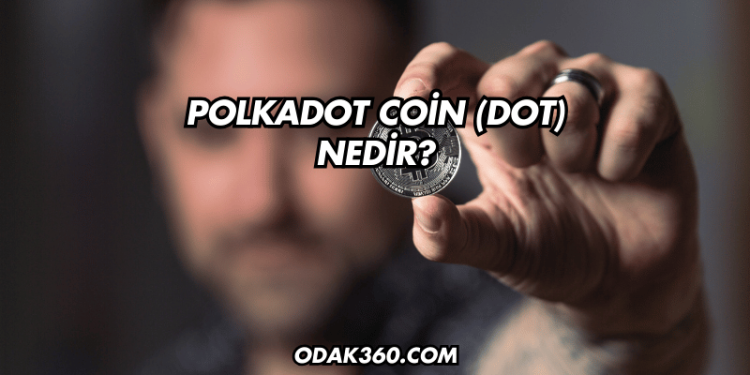Polkadot Coin (DOT) Nedir?