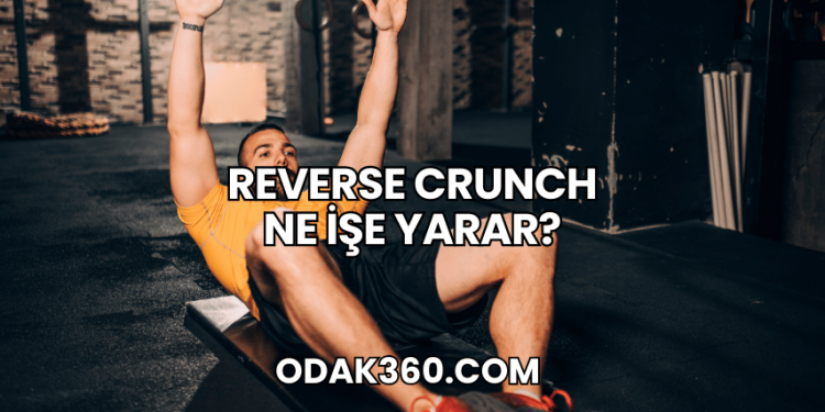 Reverse Crunch Ne İşe Yarar?
