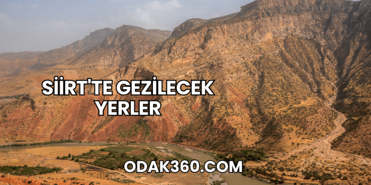 Siirt'te Gezilecek Yerler