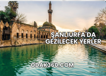 Şanlıurfa'da Gezilecek Yerler