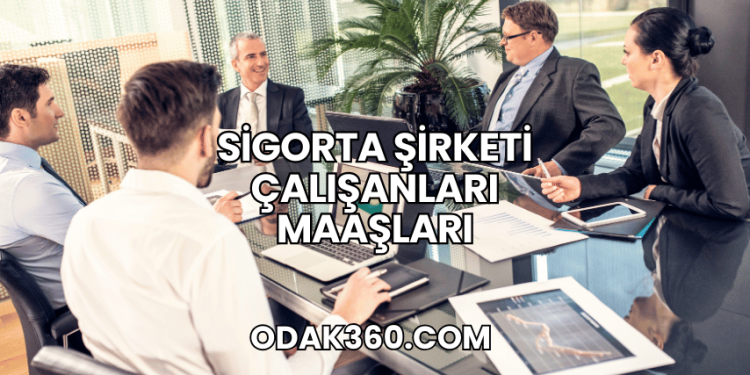 Sigorta Şirketi Çalışanları Maaşları