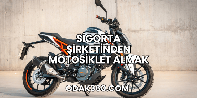 Sigorta Şirketinden Motosiklet Almak