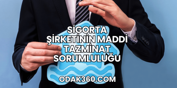 Sigorta Şirketinin Maddi Tazminat Sorumluluğu