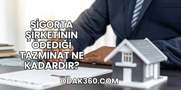 Sigorta Şirketinin Ödediği Tazminat Ne Kadardır?