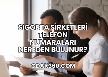 Sigorta Şirketleri Telefon Numaraları Nereden Bulunur?