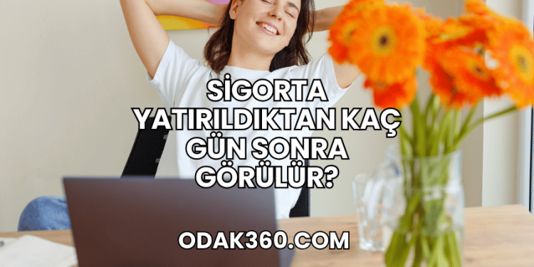 Sigorta Yatırıldıktan Kaç Gün Sonra Görülür?