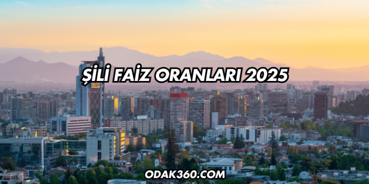 Şili Faiz Oranları 2025