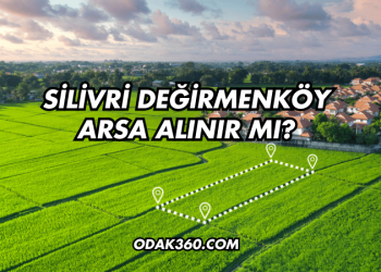 Silivri Değirmenköy Arsa Alınır mı?