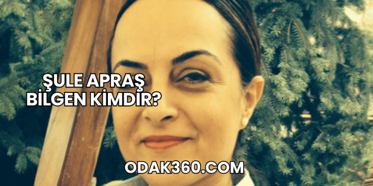 Şule Apraş Bilgen Kimdir?