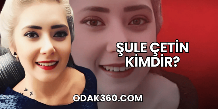 Şule Çetin Kimdir?