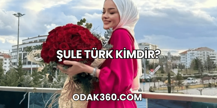 Şule Türk Kimdir?