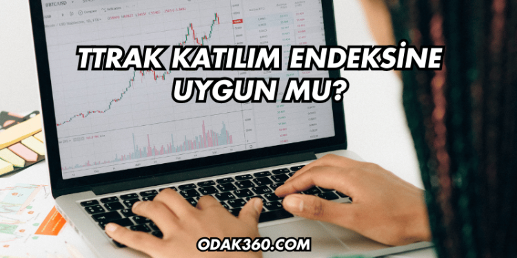 TTRAK Katılım Endeksine Uygun mu?