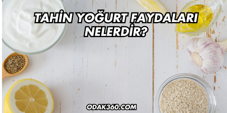 Tahin Yoğurt Faydaları Nelerdir?