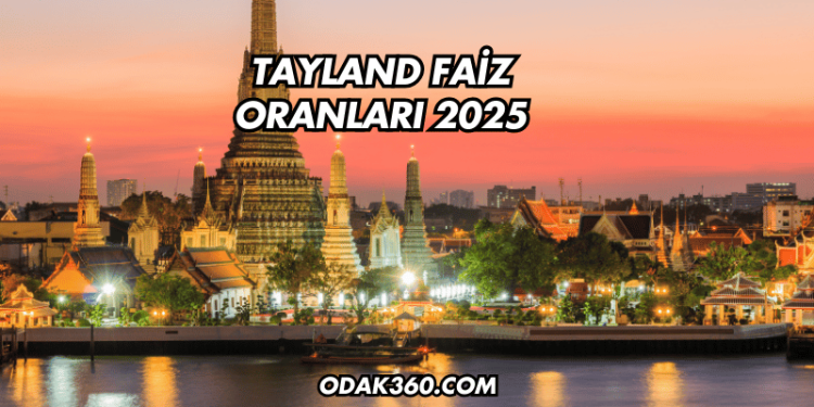 Tayland Faiz Oranları 2025