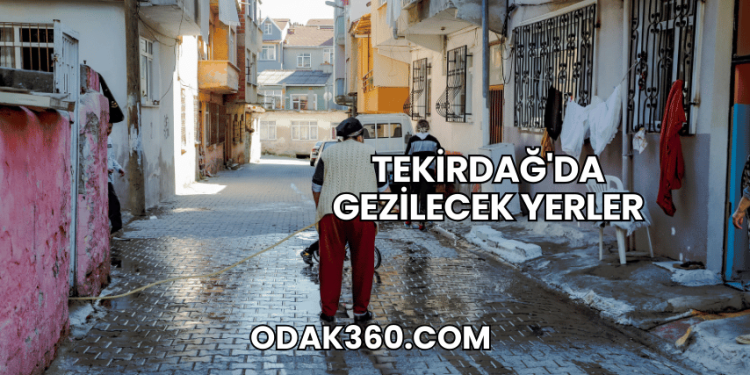Tekirdağ'da Gezilecek Yerler