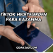 TikTok Hediyelerden Para Kazanma