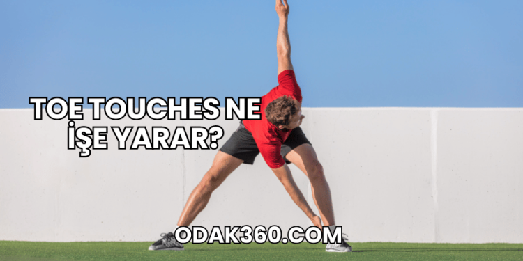 Toe Touches Ne İşe Yarar?