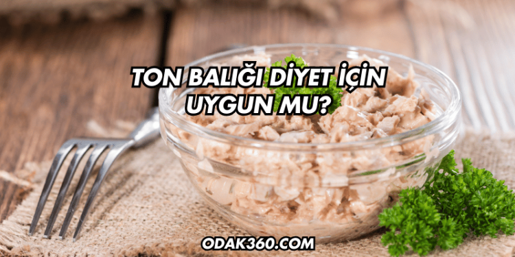 Ton Balığı Diyet İçin Uygun mu?