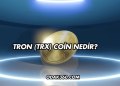 Tron (TRX) Coin Nedir?
