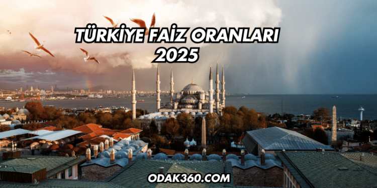 Türkiye Faiz Oranları 2025