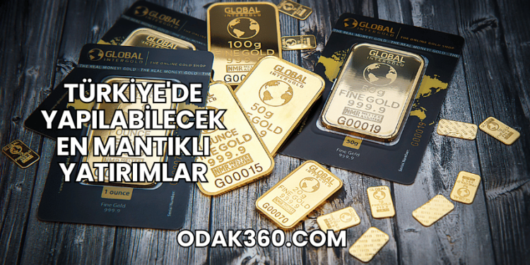Türkiye'de Yapılabilecek En Mantıklı Yatırımlar