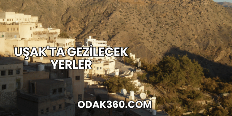 Uşak'ta Gezilecek Yerler