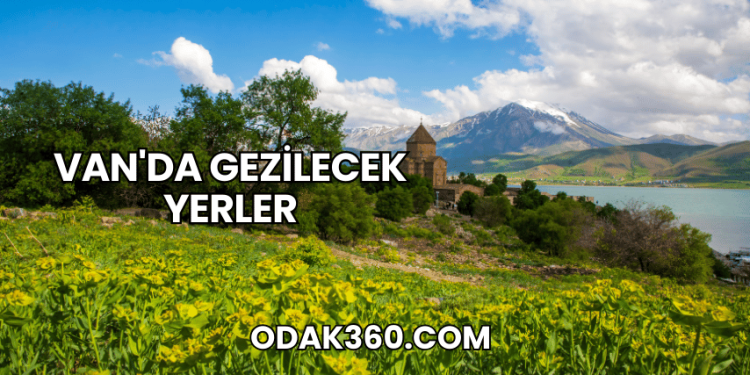 Van'da Gezilecek Yerler